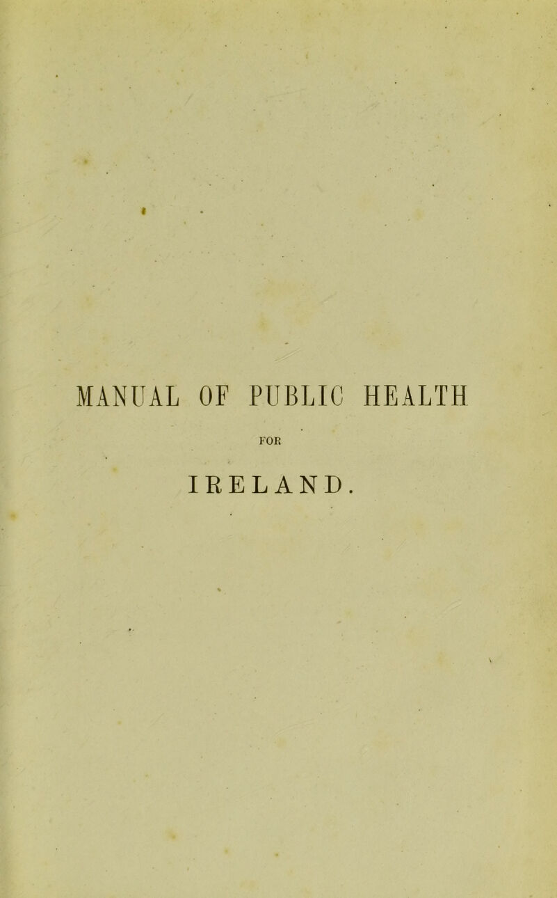 MANUAL OF PUBLIC HEALTH FOR IRELAND.