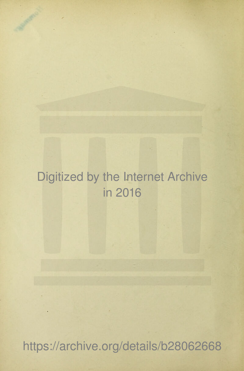 Digitized by the Internet Archive in 2016 https://archive.org/details/b28062668