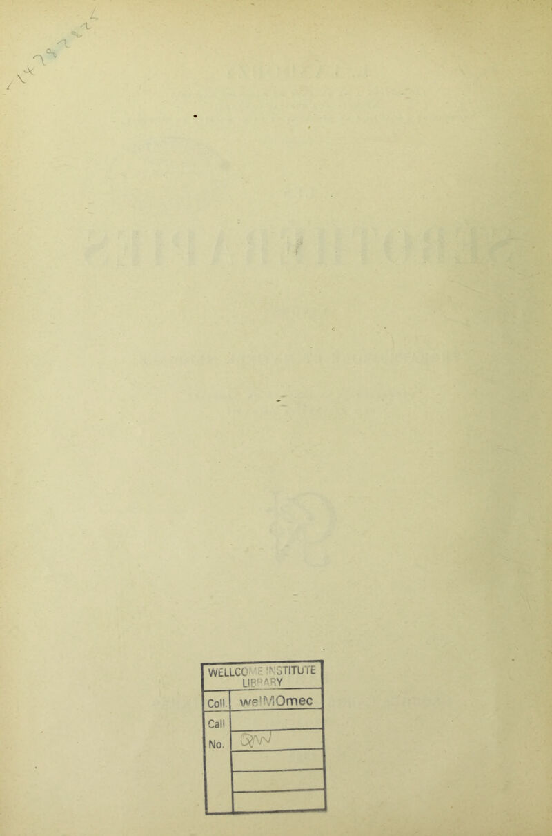 ■J f WÉLLCO^^^ INGTITUTE LIBPARY Coll. weîMOmec Call No.
