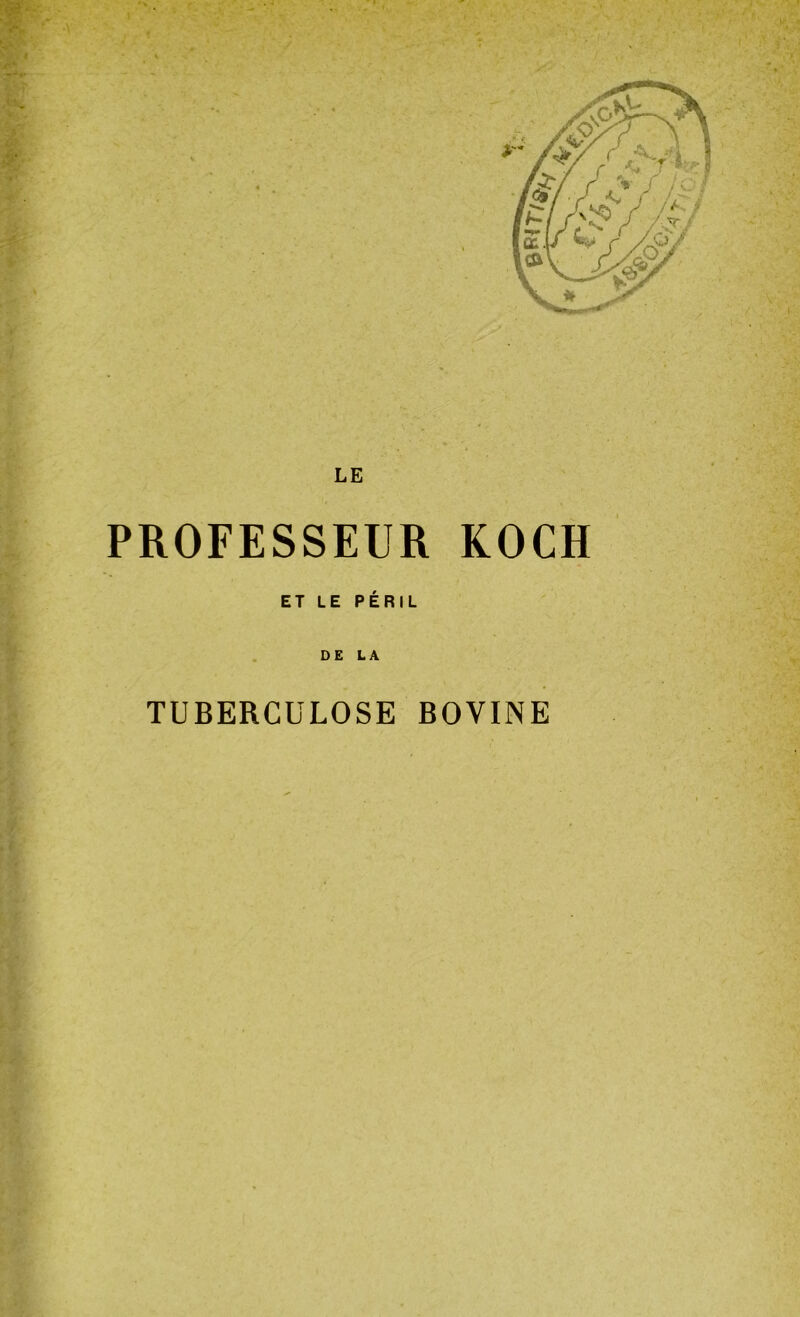 LE PROFESSEUR KOCH ET LE PÉRIL DE LA TUBERCULOSE BOVINE