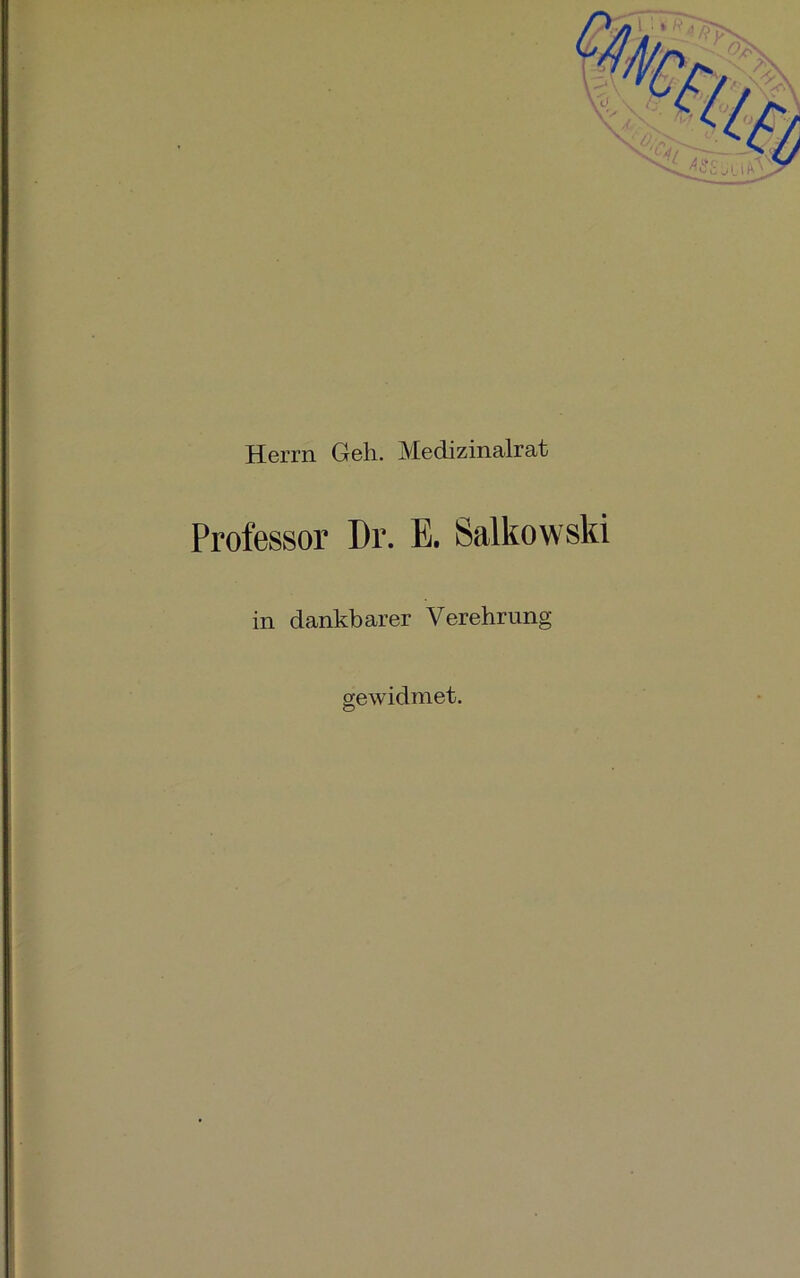 Herrn Geh. Medizinalrat Professor Dr. E. Salkowski in dankbarer Verehrung gewidmet.