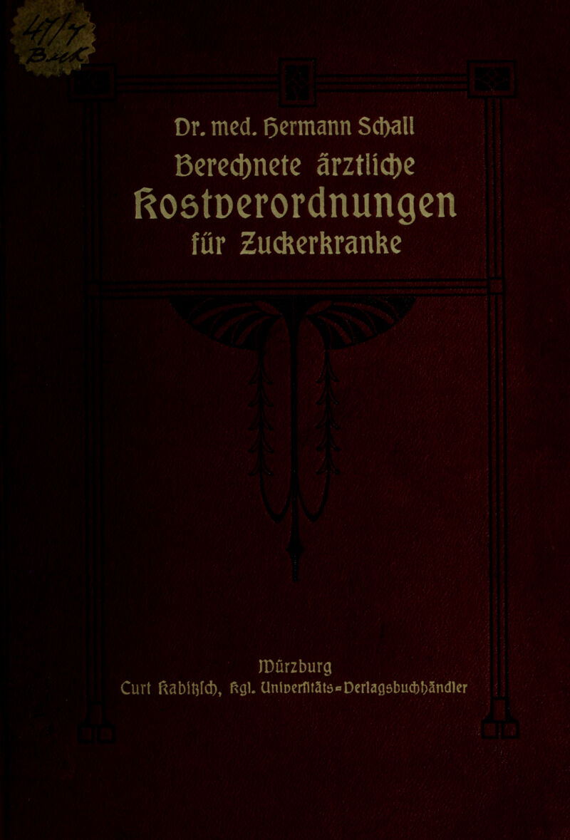 Or. med. Obmann Sd>all Berechnete ärztliche ßostDerordnungen für Zuckerkranke IDürzburg Curt ftabWd), Rgl. UninerfltatsoDerlagsbucbbSndler