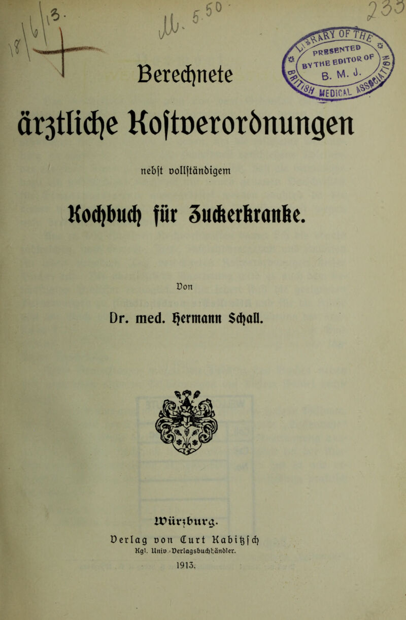 Berechnete nebjt oollftänbigem Kocfjbud) für Sudterfuaitfee. Port Dr. med. Hermann $d)OÜ. l£ür?burg. Perlag oon durt Kabitjfd) Kgl. UniD.=DerIagsbud)l;änöIcr. 1913.