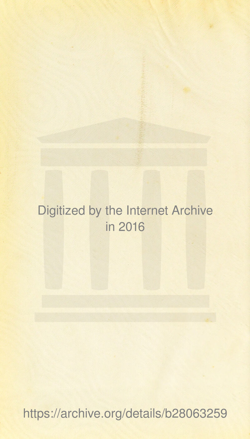 Digitized by the Internet Archive in 2016 https://archive.org/details/b28063259