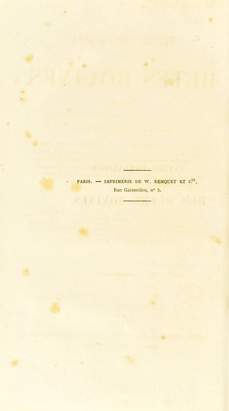 PARIS. — IMPRIMERIE DE W. REMQUET ET Cic, Rue Garancifcre, n° 5.