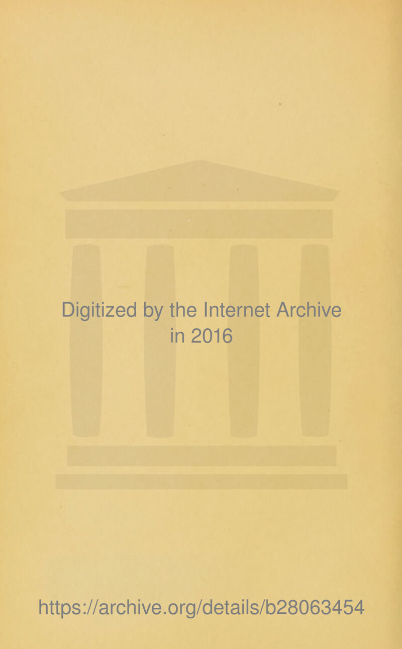 Digitized by the Internet Archive in 2016 https://archive.org/details/b28063454