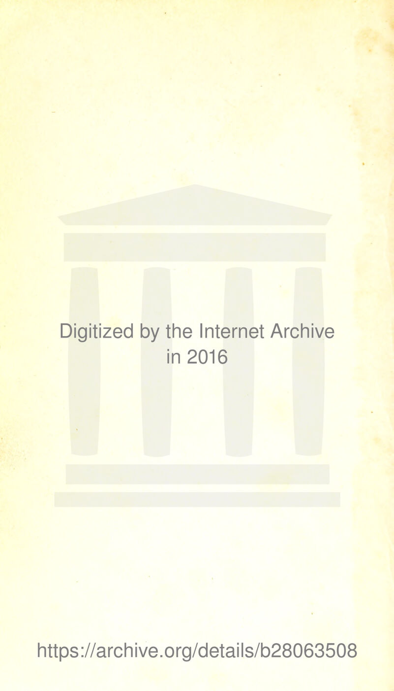 Digitized by the Internet Archive in 2016 https://archive.org/details/b28063508