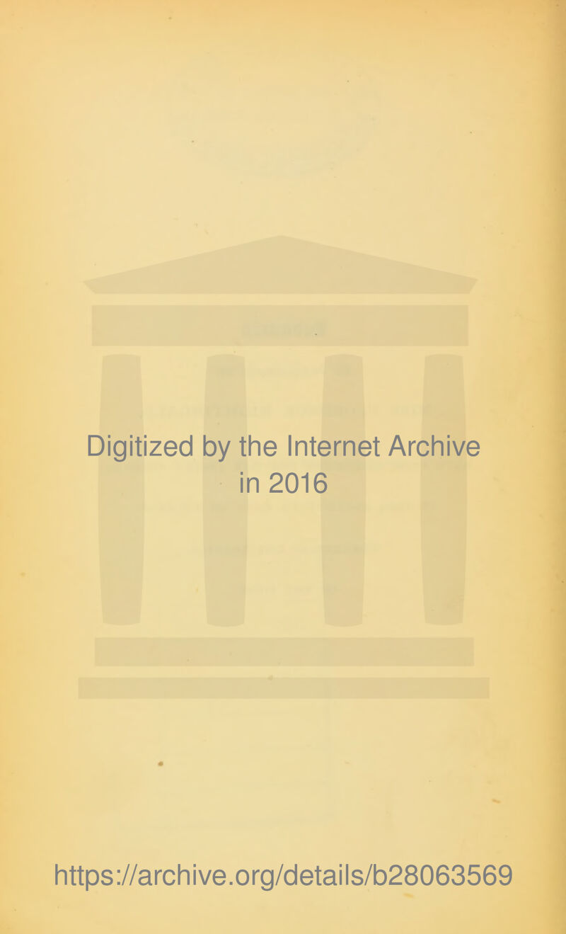 Digitized by the Internet Archive in 2016 https://archive.org/details/b28063569