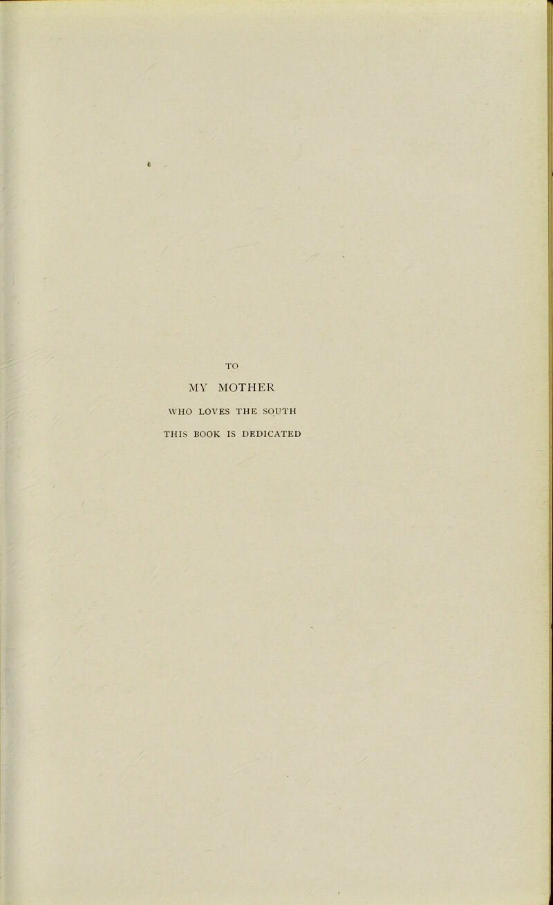 ( TO MY MOTHER WHO LOVES THE SOUTH THIS BOOK IS DEDICATED