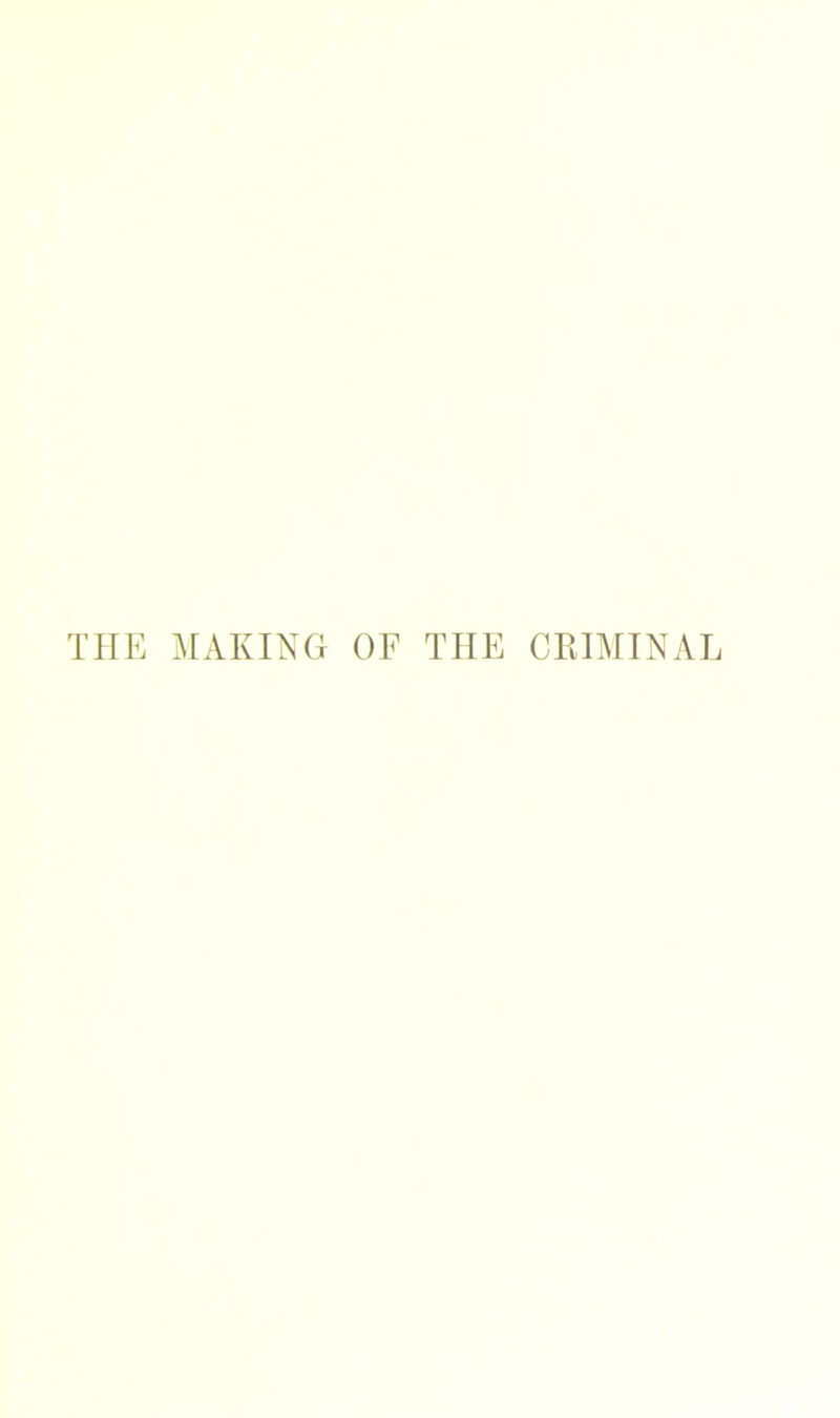 THE MAKING OF THE CRIMINAL