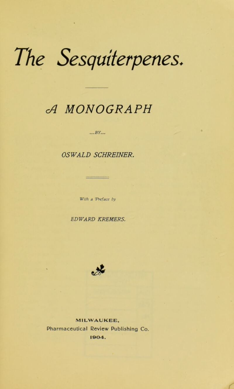 cA MONOGRAPH .BY... OSWALD SCHREINER. With a Preface by EDWARD KREMERS. MILWAUKEE, Pharmaceutical Review Publishing Co. 1904.