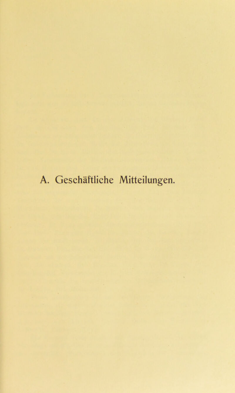 A. Geschäftliche Mitteilungen.