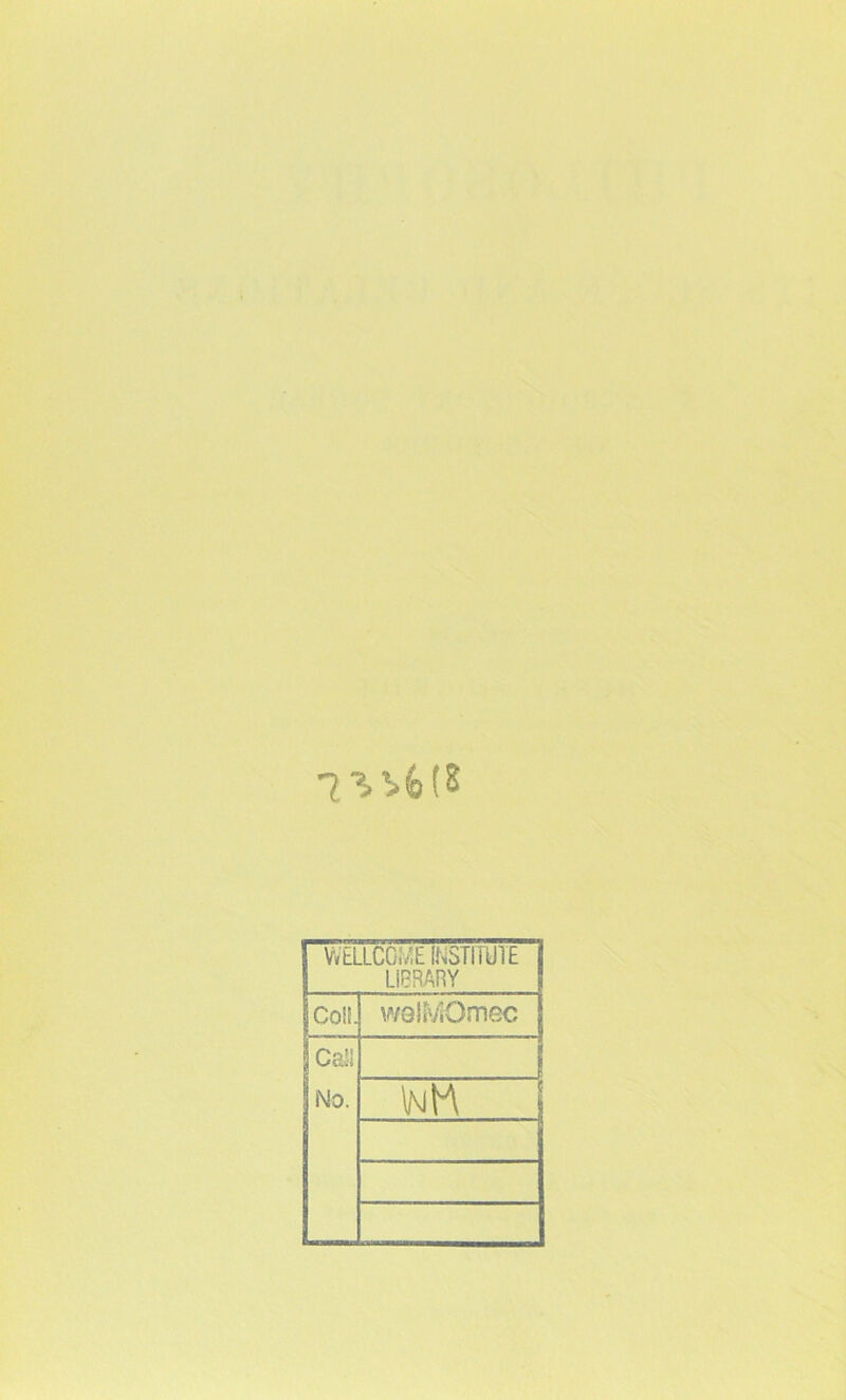 W£LLCO:/E INSTITUTE LIBRARY Co!!. wQir^ylOmec Cal! No. InIA