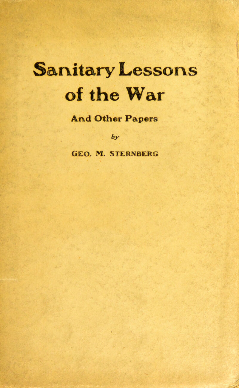 Sanitary Lessons of the War And Other Papers by GEO. M. STERNBERG