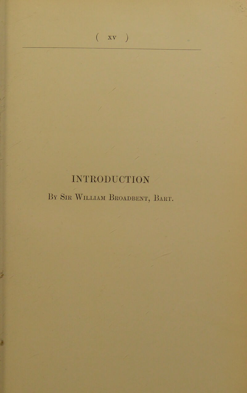 INTRODUCTION By Sir William Broadbent, Bart.