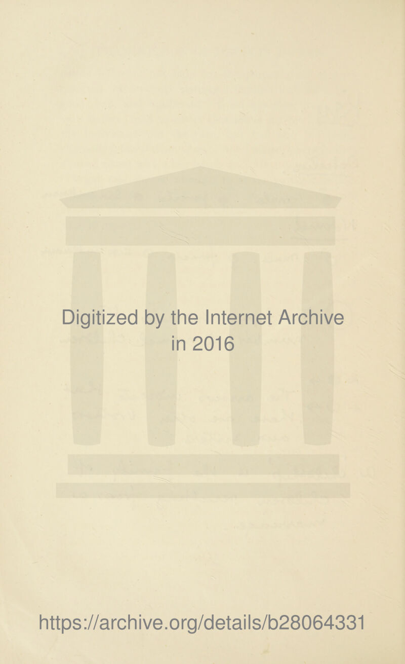 Digitized by the Internet Archive in 2016 https://archive.org/details/b28064331