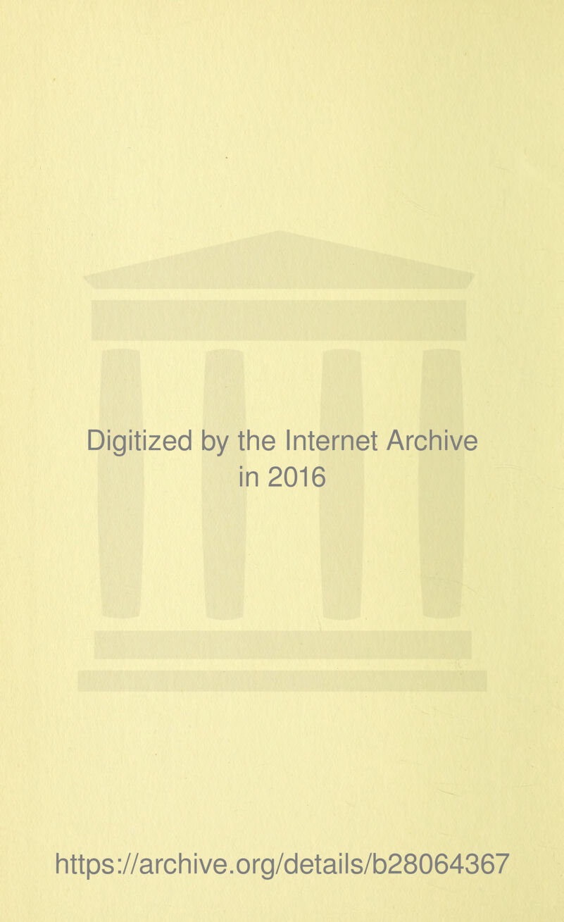 Digitized by the Internet Archive in 2016 https://archive.org/details/b28064367