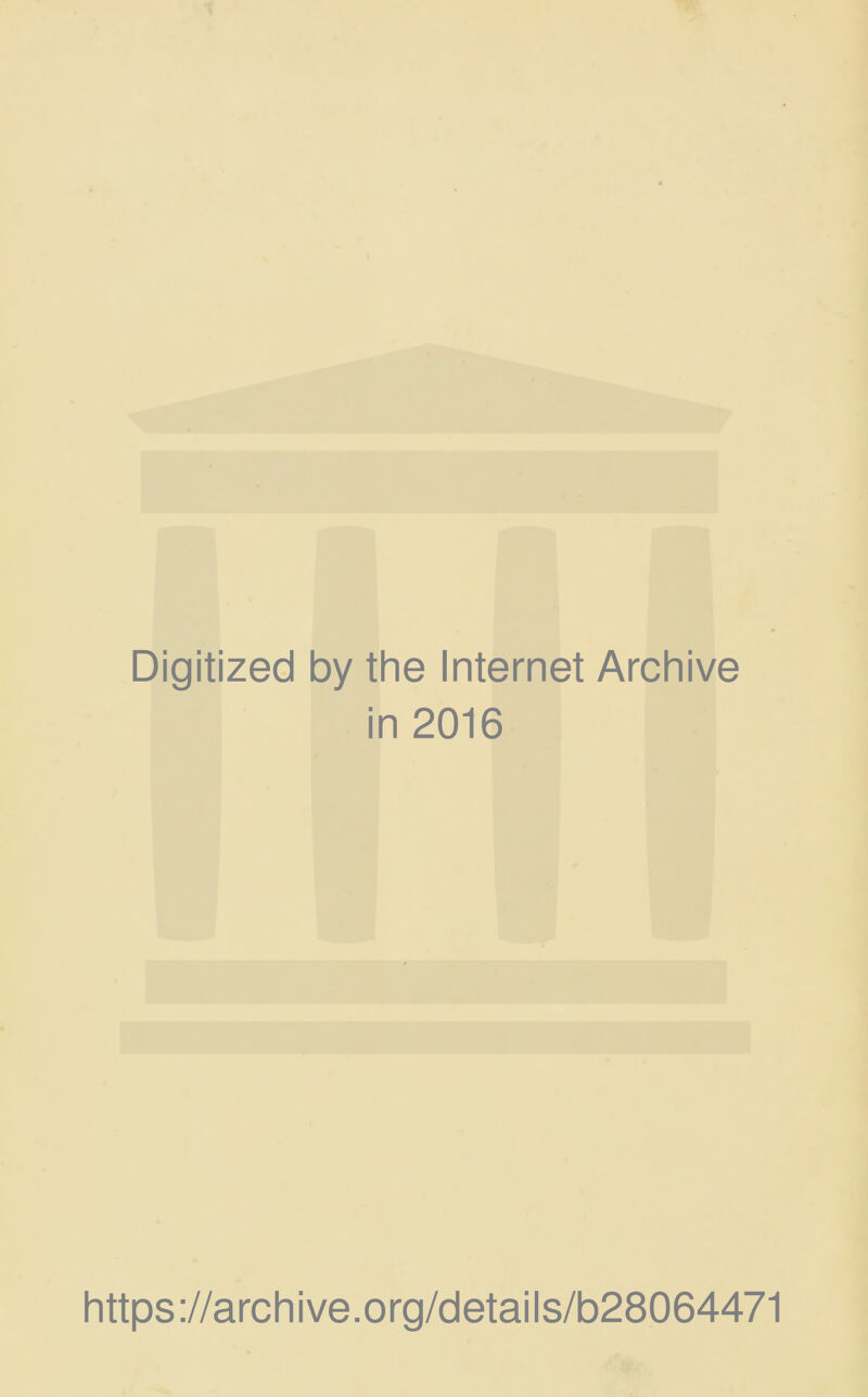 Digitized by the Internet Archive in 2016 https://archive.org/details/b28064471