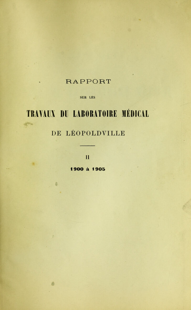 RAPPORT SUR LES TRAVAUX DU LABORATOIRE MÉDICAL DE LÉOPOLDVILLE II