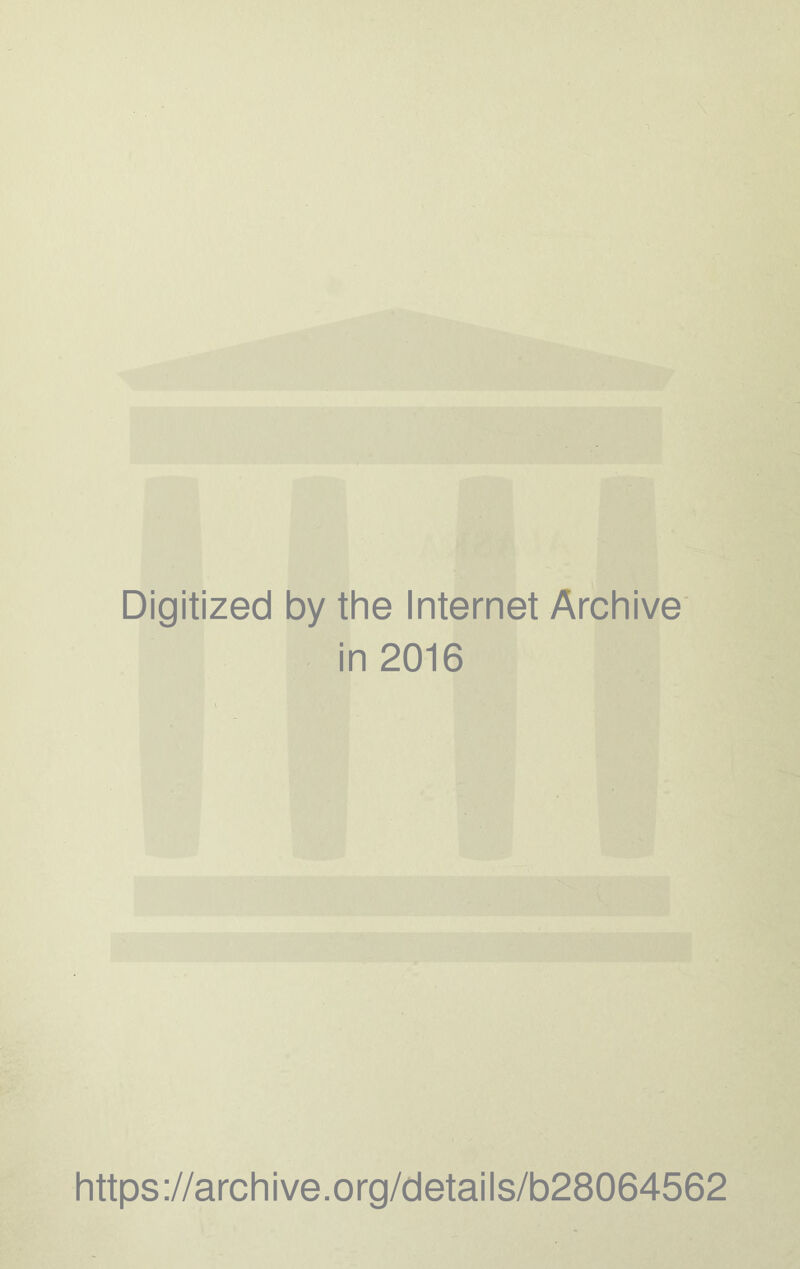 Digitized by the Internet Archive in 2016 https://archive.org/details/b28064562