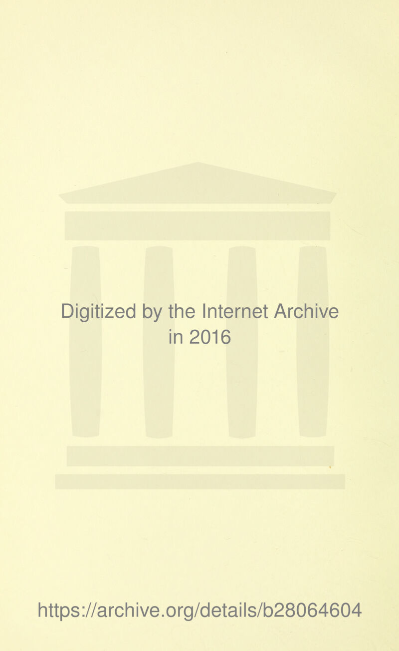 Digitized by the Internet Archive in 2016 https://archive.org/details/b28064604