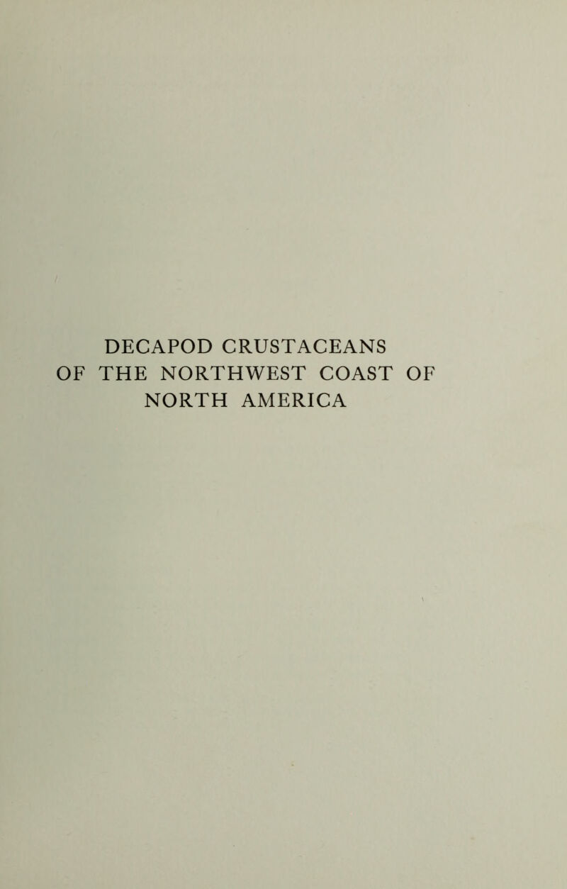 DECAPOD CRUSTACEANS OF THE NORTHWEST COAST OF NORTH AMERICA
