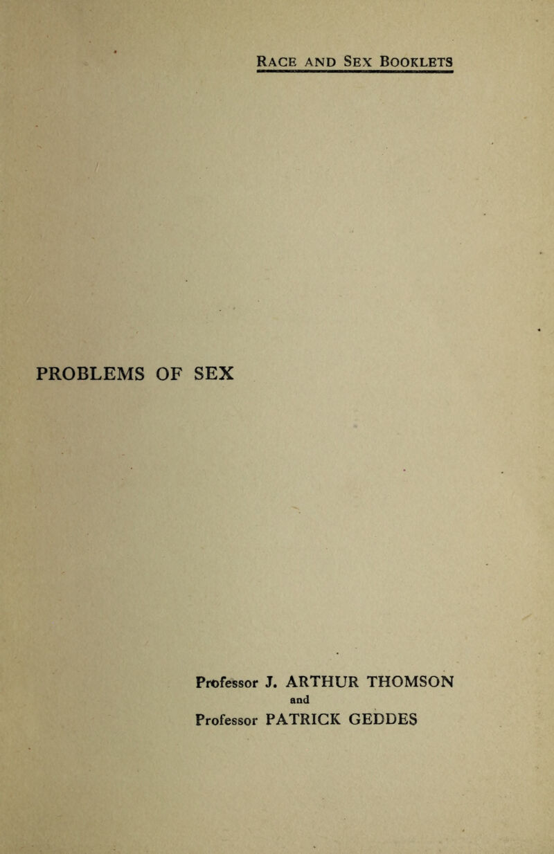 PROBLEMS OF SEX Professor J. ARTHUR THOMSON and Professor PATRICK GEDDES