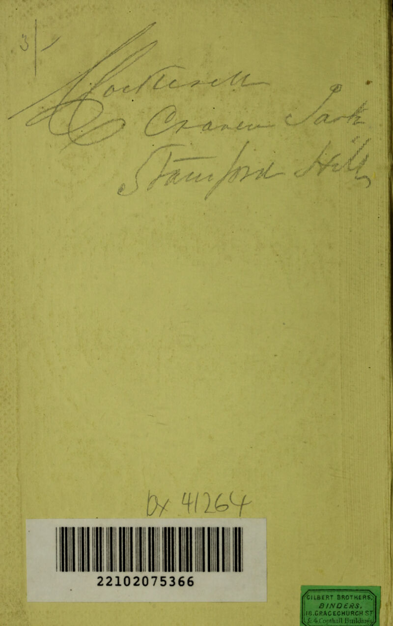 t / , . c/r^r *y by 'WU^f 22102075366 Gilbert brothers!^ | BINDERS, I II8.CRACECHURCH ST L& 4,C ofrtball. jj mldmo.sJ,