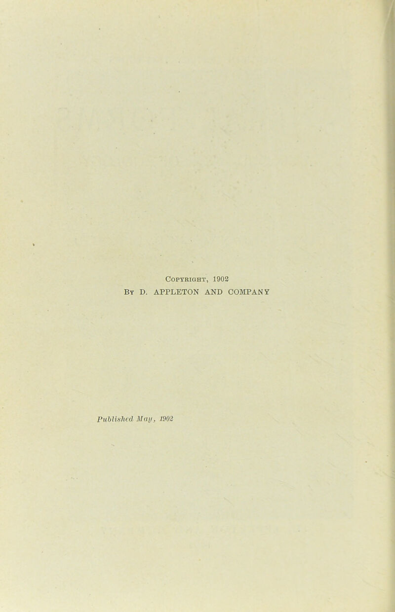 Copyright, 1902 By D. APPLETON AND COMPANY Published May, 190,