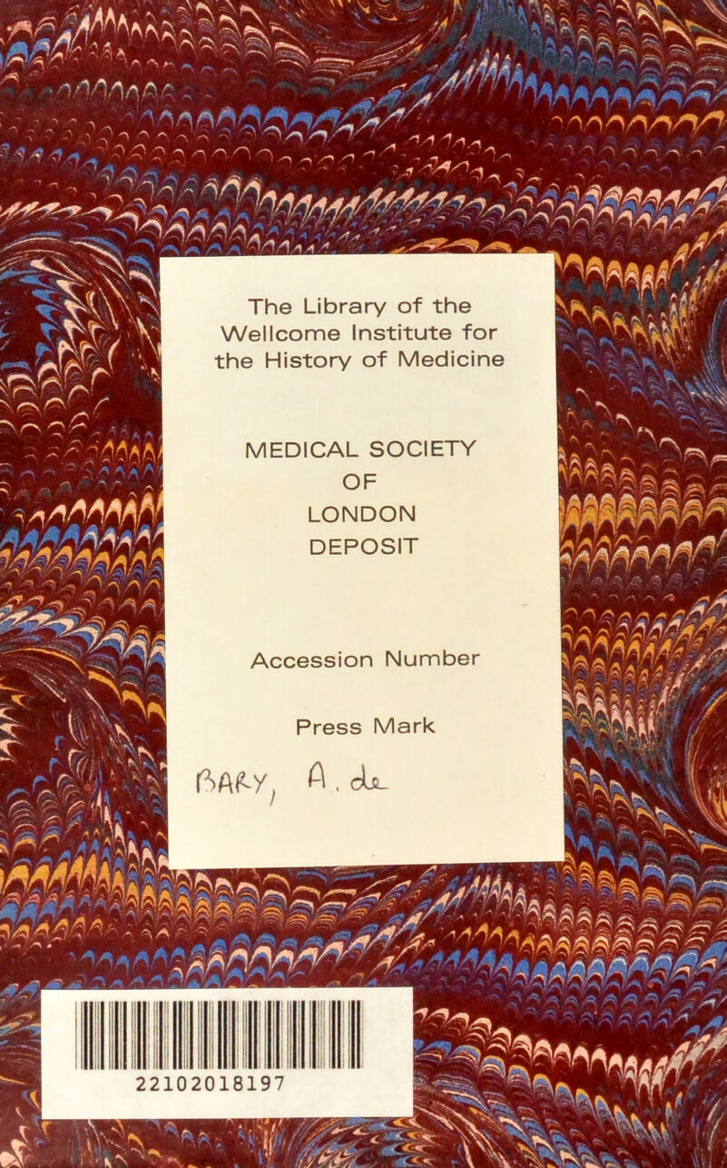 The Library of the Wellcome Institute for the History of Medicine MEDICAL SOCIETY OF LONDON DEPOSIT Accession Number Press Mark 22102018197 Qmm,*