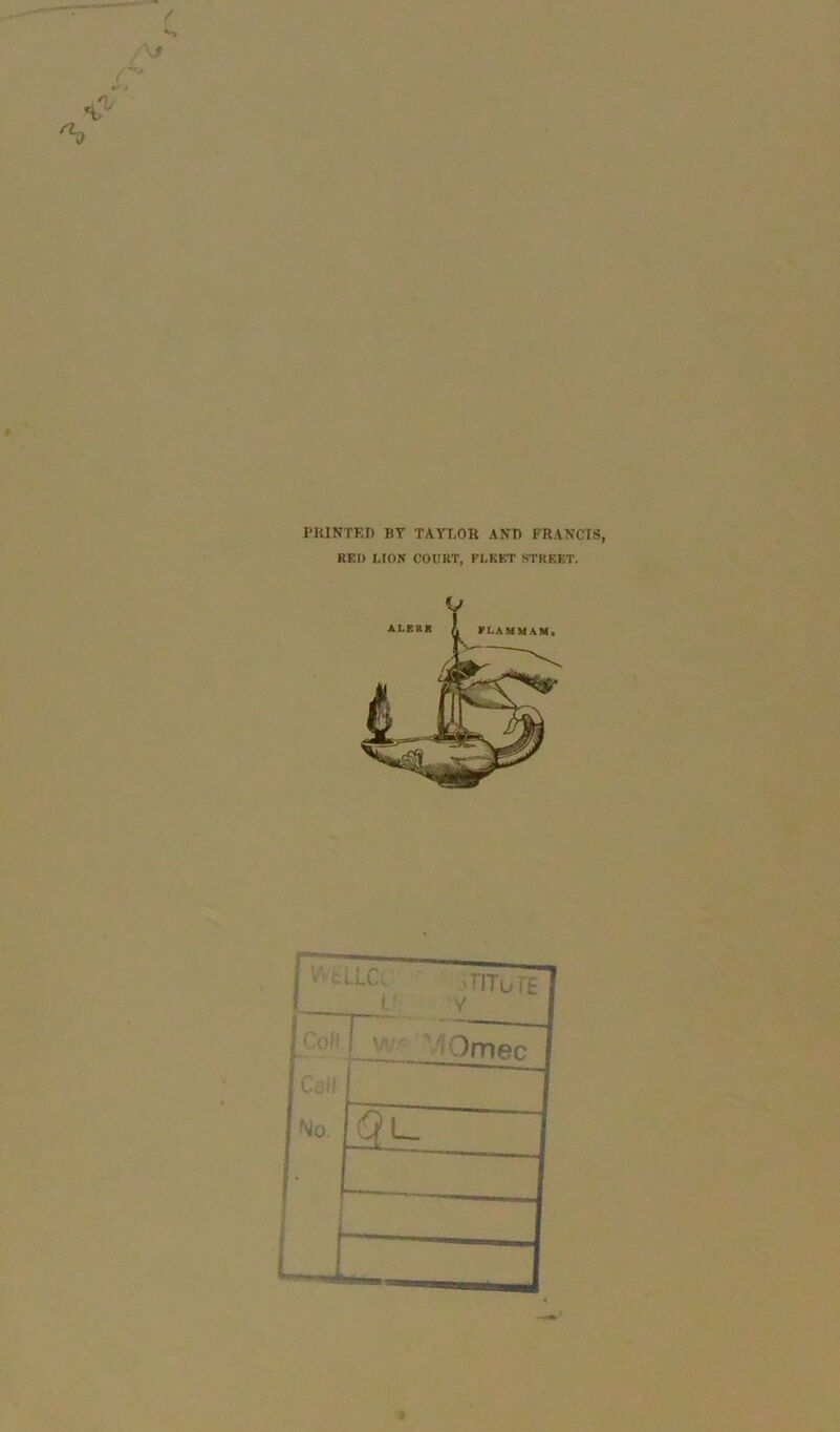 PRINTED BT TAYLOR AND FRANCIS, BED LION COURT, FLEET STREET. •»