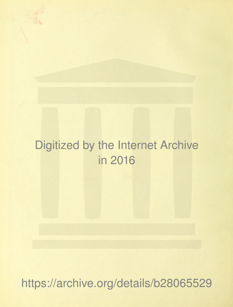 Digitized by the Internet Archive in 2016 https://archive.org/details/b28065529