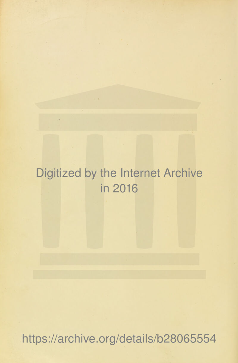 Digitized by the Internet Archive in 2016 https://archive.org/details/b28065554