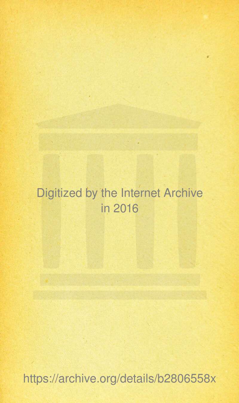 Digitized by the Internet Archive in 2016 https://archive.org/details/b2806558x