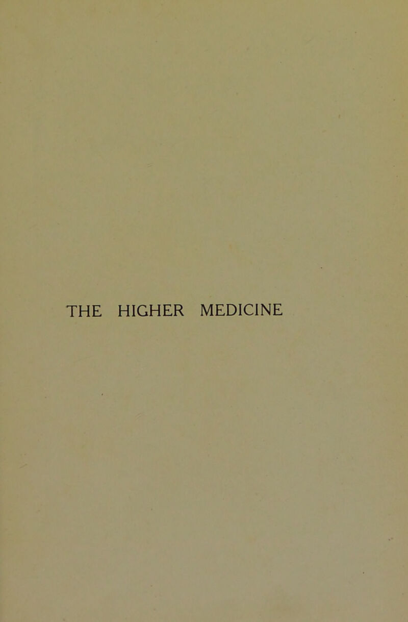 THE HIGHER MEDICINE