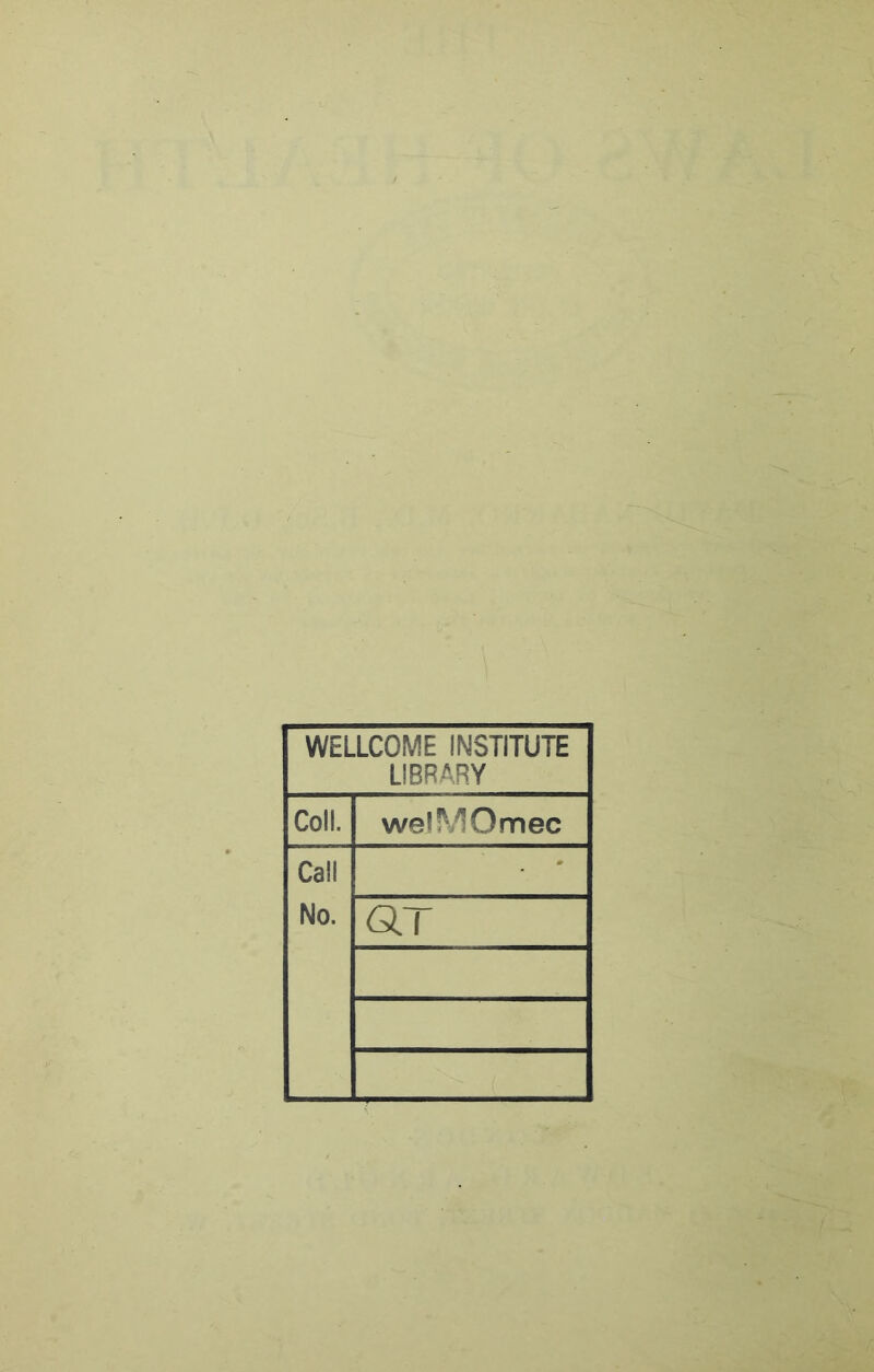 WELLCOME INSTITUTE LIBRARY Coll. welMOmec Call No. . ar