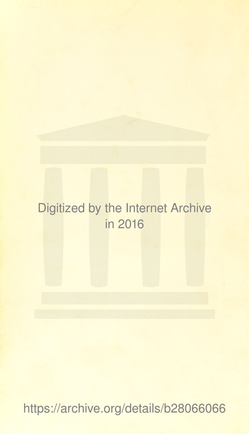 Digitized by the Internet Archive in 2016 https://archive.org/details/b28066066