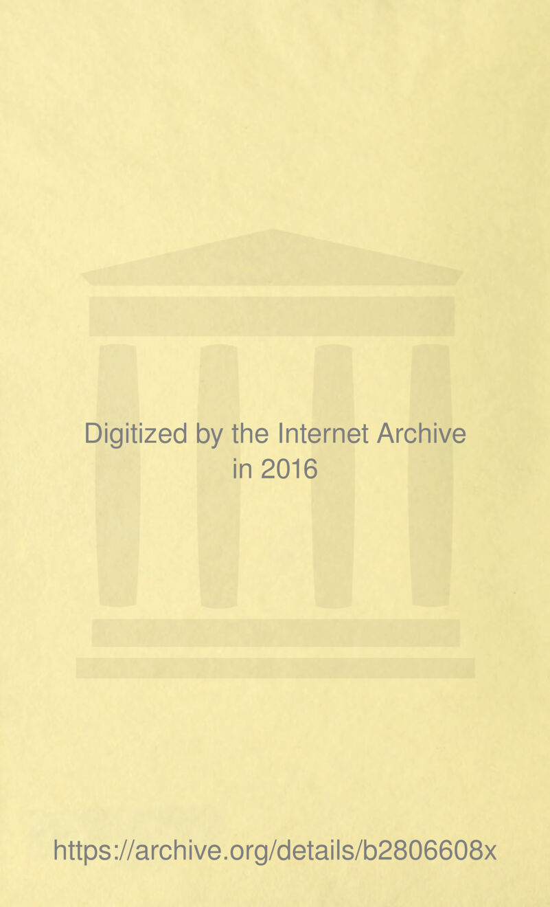 Digitized by the Internet Archive in 2016 https://archive.org/details/b2806608x