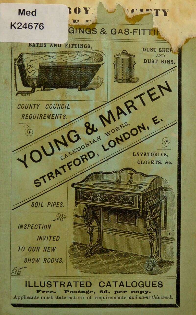 baths^otd fittings SOIL PIPES Med K24676 IOY w/ 0^ W *r> DUST SKE^ J AND ^ DUST BINS. o^v ^ co//jv7T council REQUIREMENTS. Qy 3* LAYA TORIES, CLOSETS, &c. INSPECTION INVITED TO OUR NEW SHOW ROOMS. sr ILLUSTRATED CATALOGUES Free. Postage, 6d. per copy. Applicants must state nature of requirements ortrf name this work.