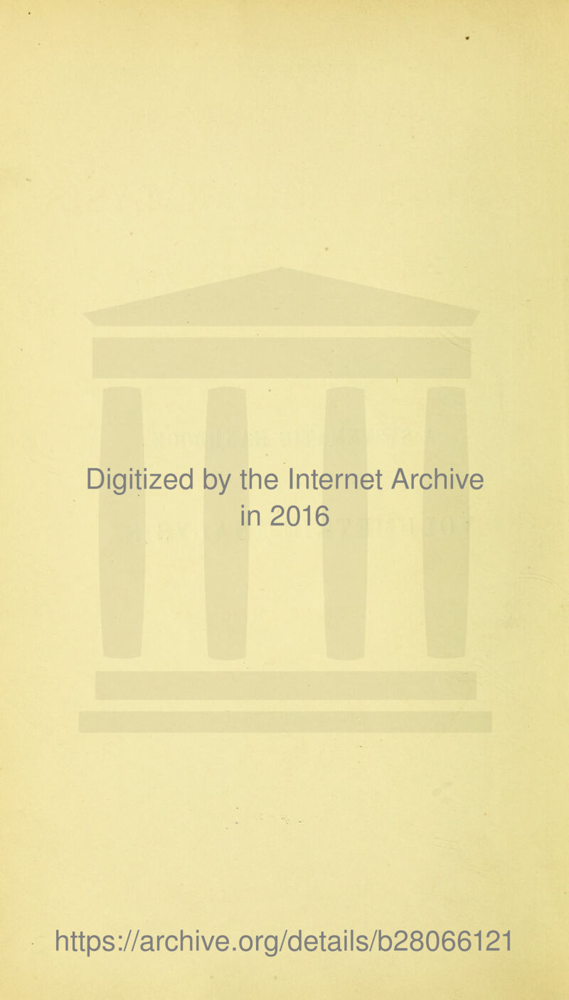 Digitized by the Internet Archive in 2016 https://archive.org/details/b28066121
