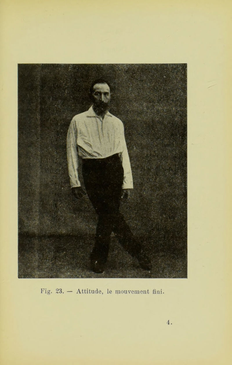 Fig. 23, — Attitude, le mouvement fini. 4.