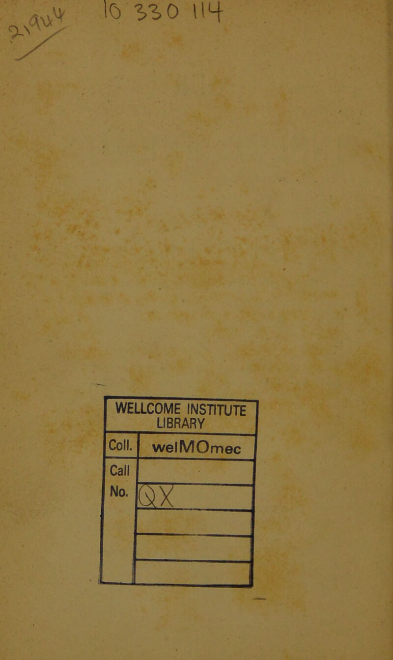 WELLCOME INSTITUTE LIBRARY Coll. welMOmec Call No. —j