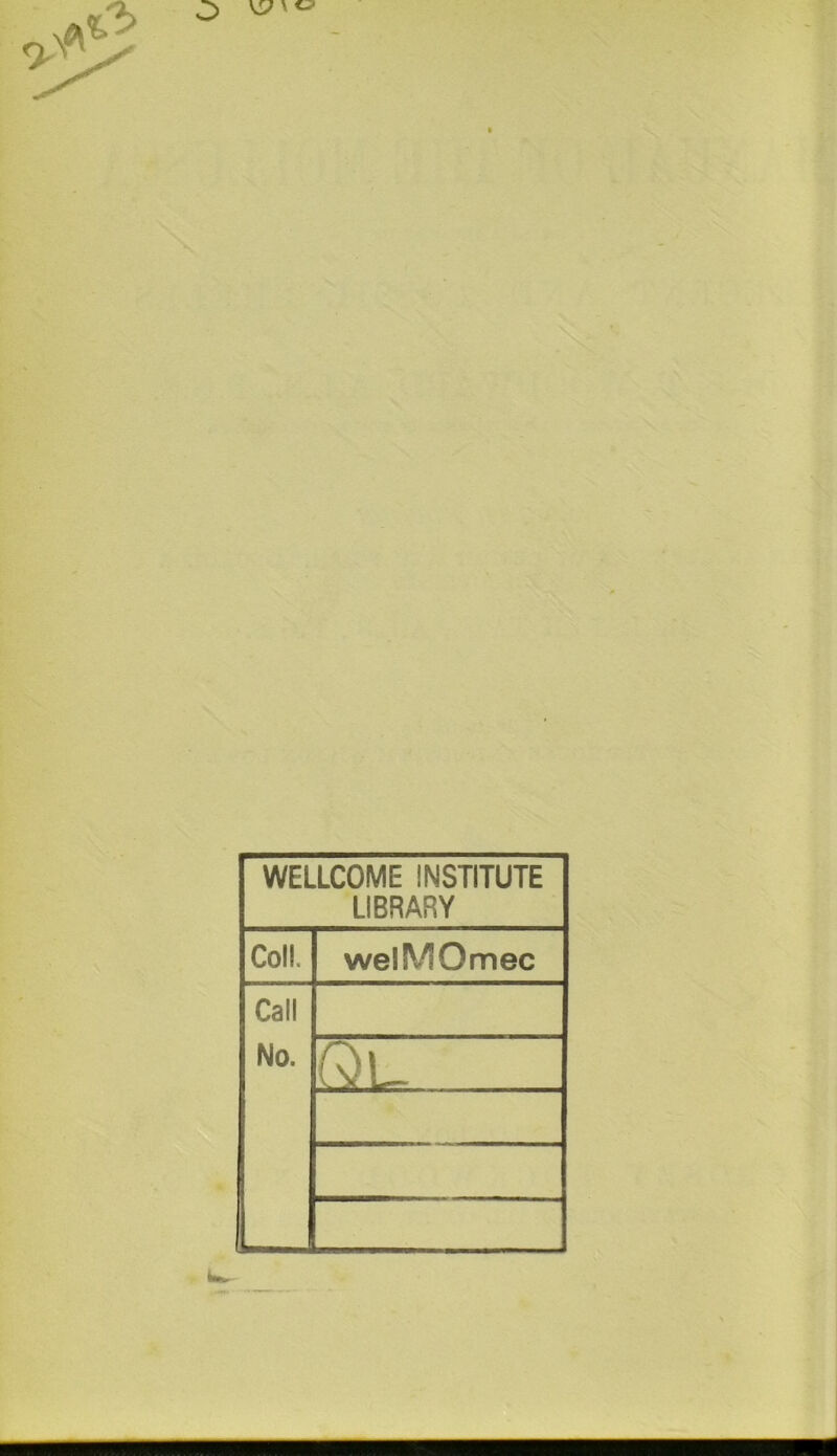 WELLCOME INSTITUTE LIBRARY Coll. welSVIOmec Call No. Ql.