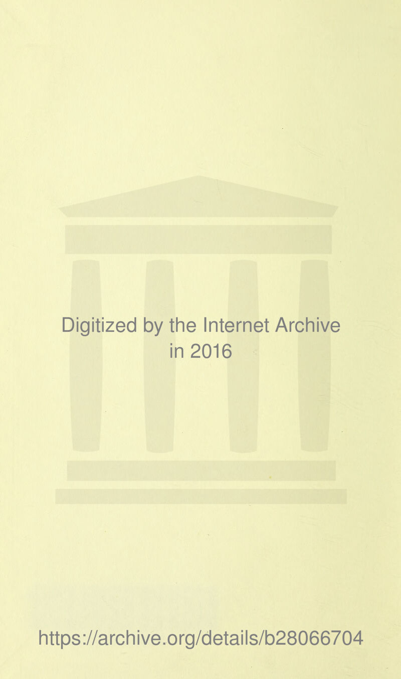 Digitized by the Internet Archive in 2016 https://archive.org/details/b28066704