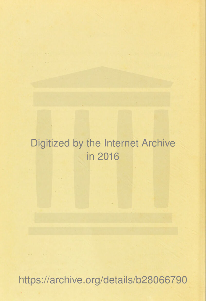 Digitized by the Internet Archive in 2016 https://archive.org/details/b28066790