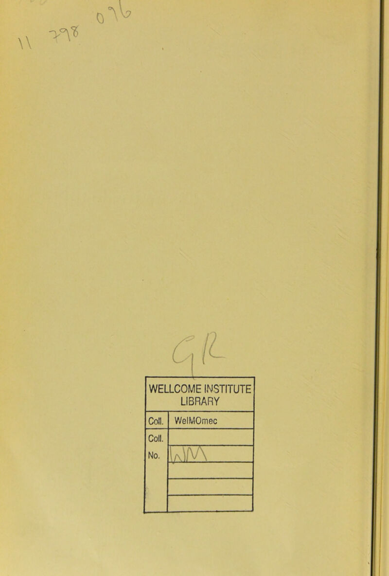 WELLCOME INSTITUTE LIBRARY Coll. WelMOmec Coll. No. U.'iAA