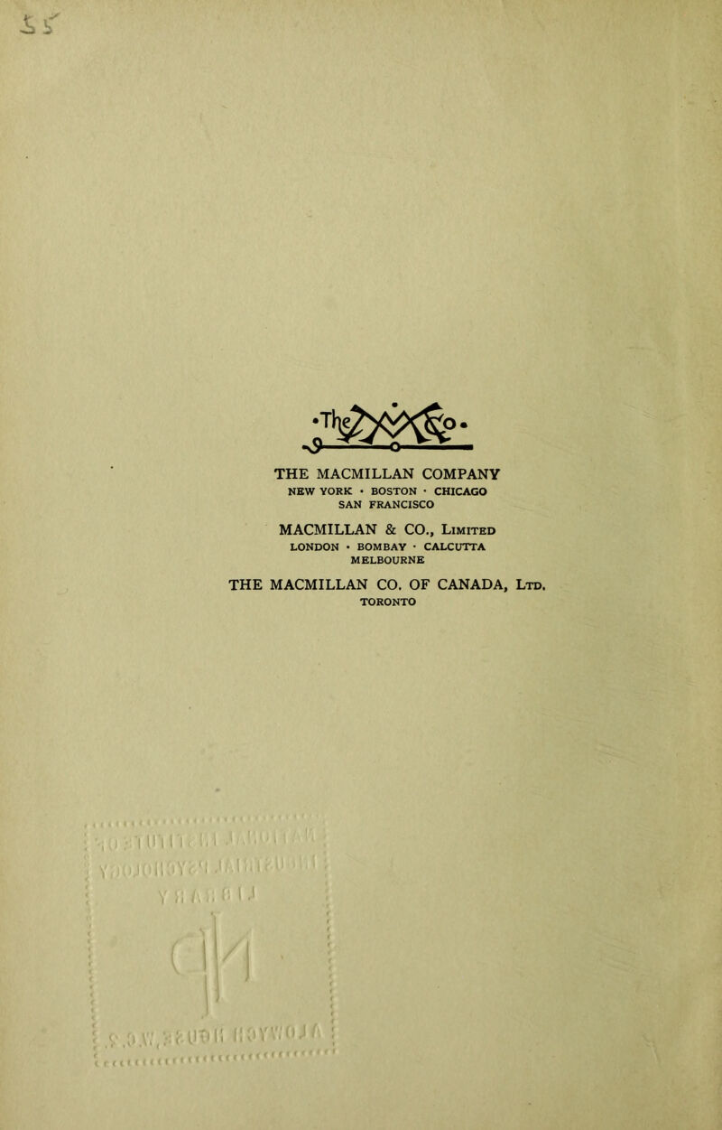 THE MACMILLAN COMPANY NEW YORK • BOSTON • CHICAGO SAN FRANCISCO MACMILLAN & CO., Limited LONDON • BOMBAY • CALCUTTA MELBOURNE THE MACMILLAN CO. OF CANADA, Ltd. TORONTO I I f , ; f ( fi? r<f see f