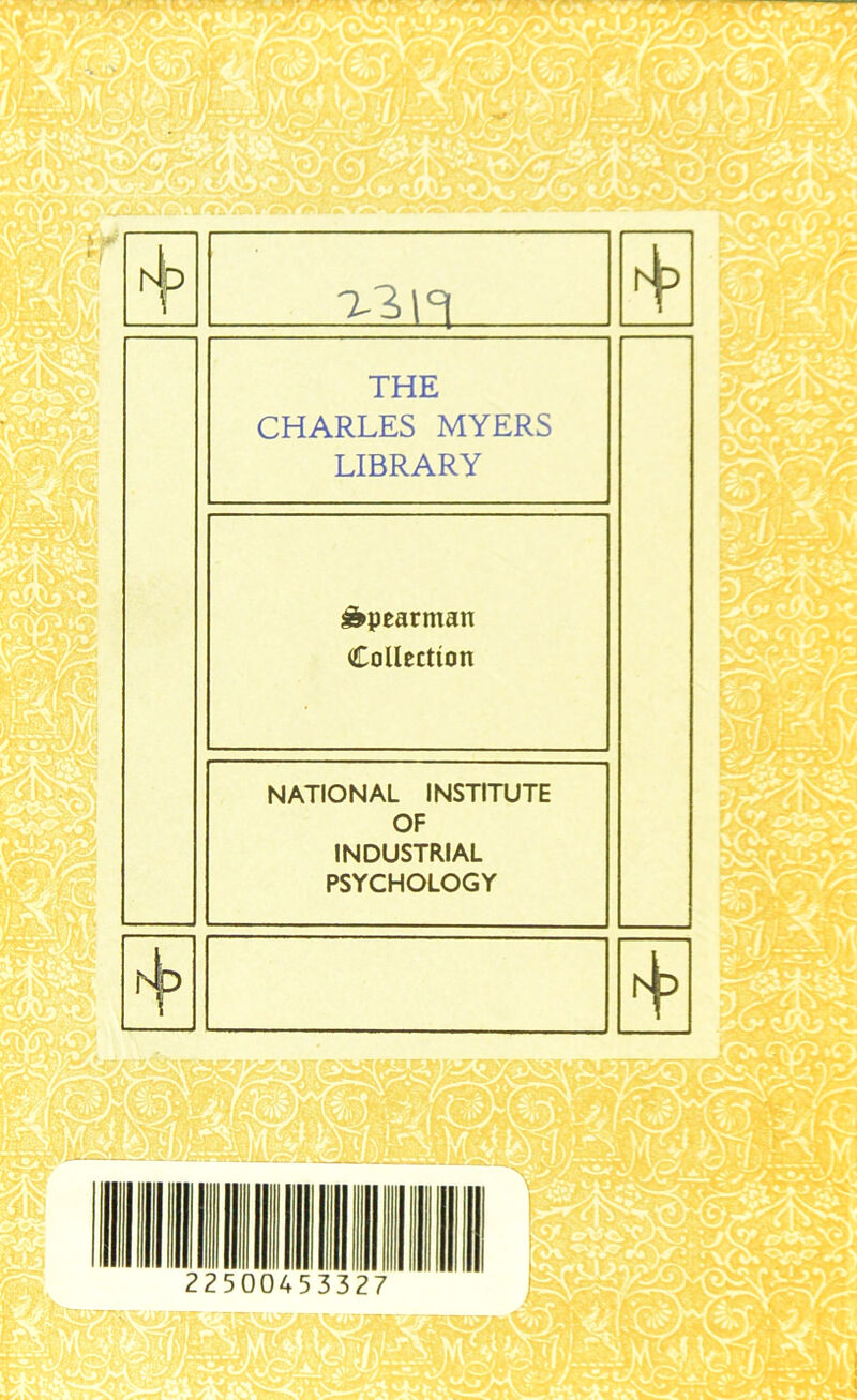 THE CHARLES MYERS LIBRARY spearman Collection NATIONAL INSTITUTE OF INDUSTRIAL PSYCHOLOGY or fiS