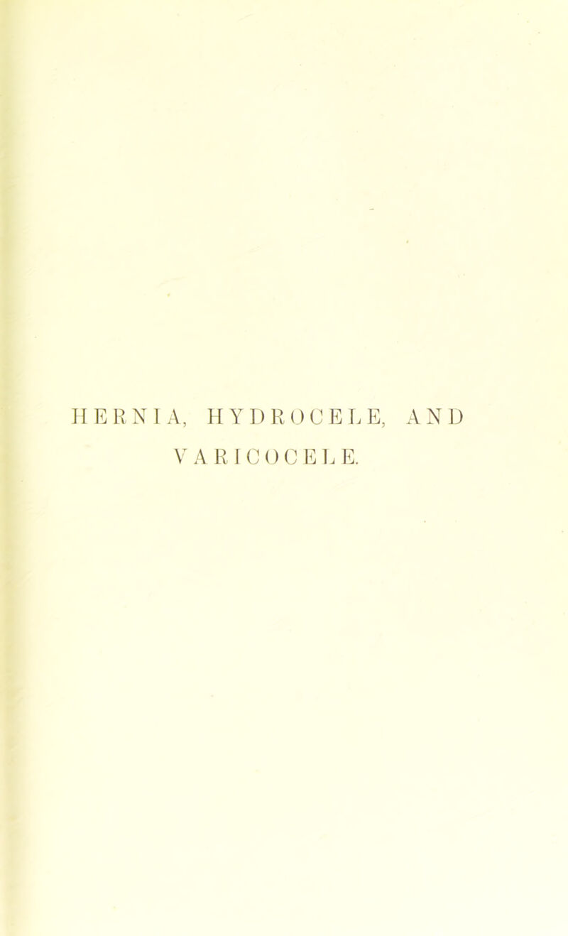 HERNIA, HYDROCELE, AND