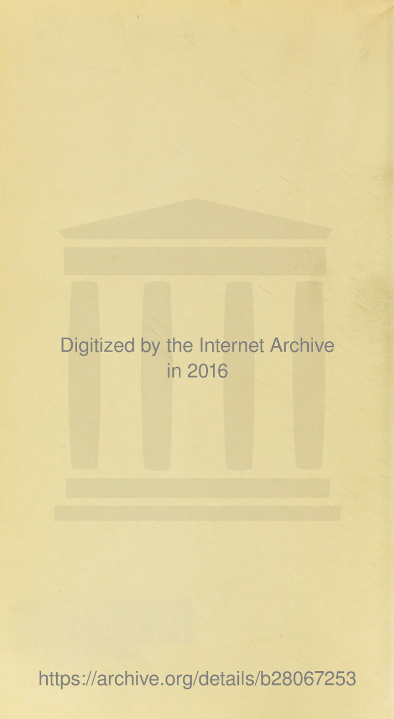 Digitized by the Internet Archive in 2016 https://archive.org/details/b28067253